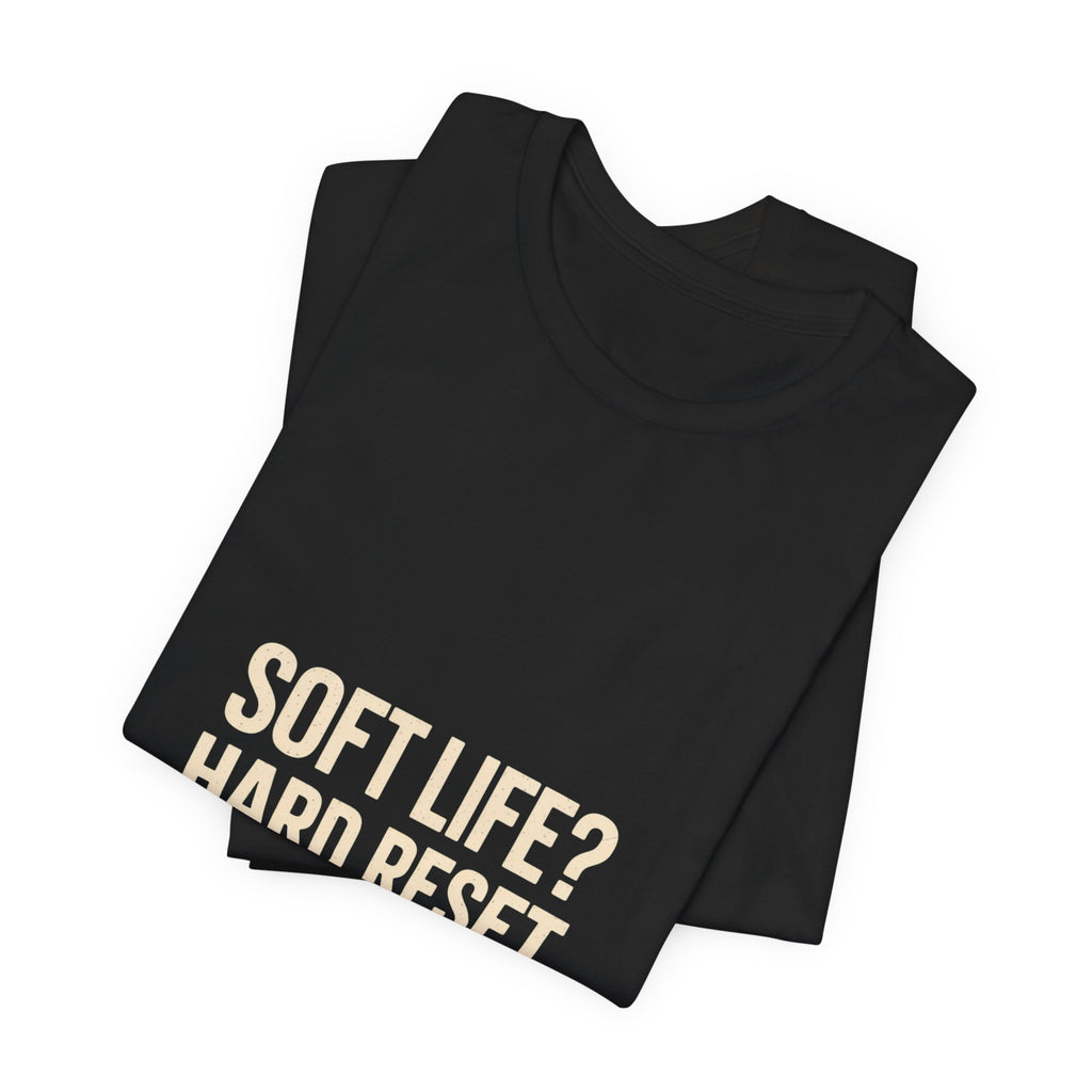 Soft Life? Hard Reset. T-Shirt