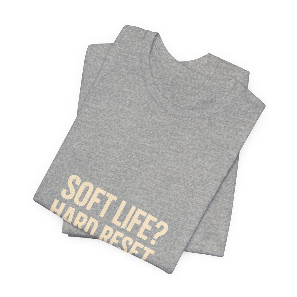 Soft Life? Hard Reset. T-Shirt