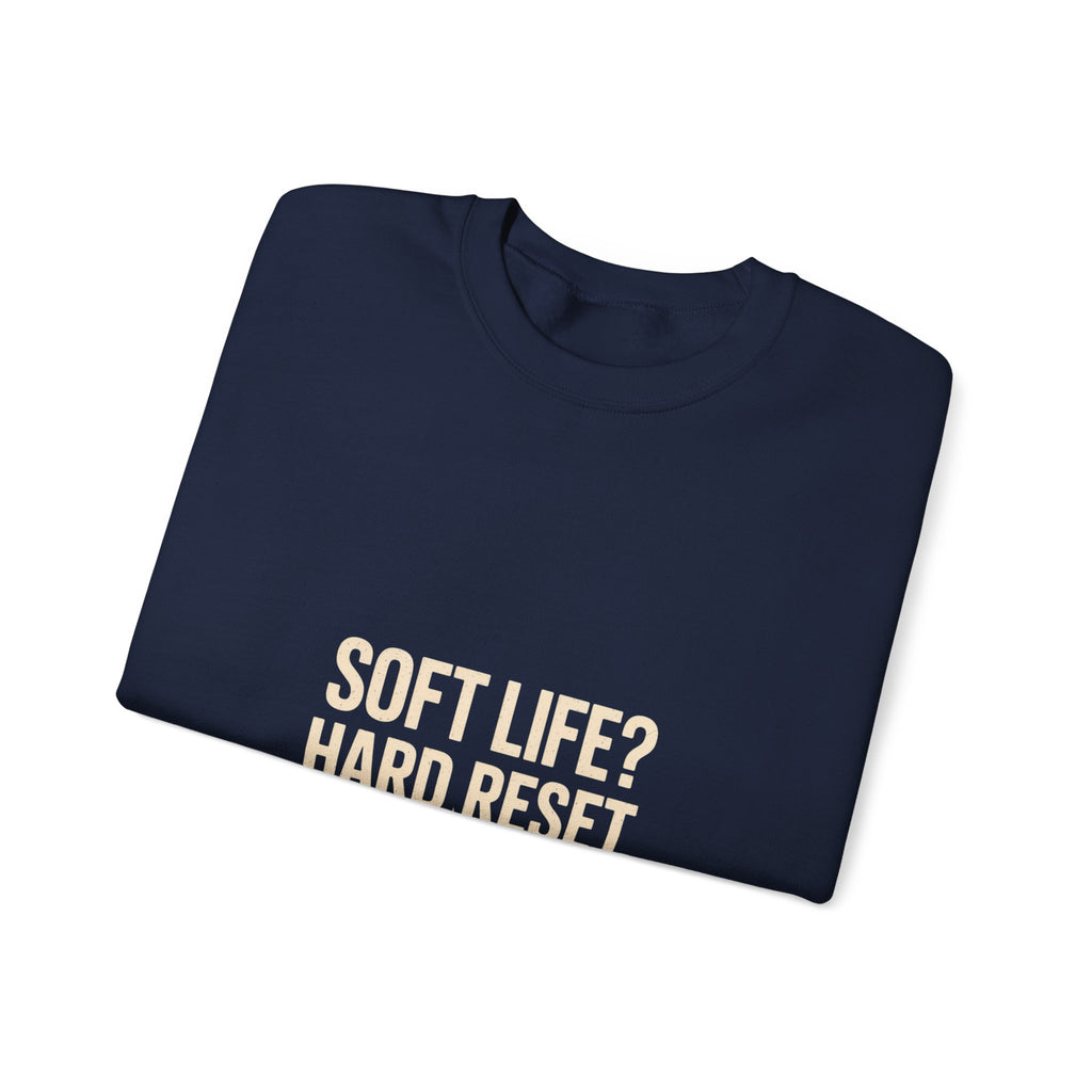 Crewneck Sweatshirt — "Soft Life? Hard Reset." Minimalist Motivational Pullover