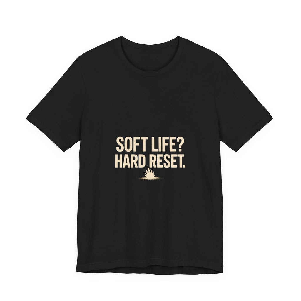 Soft Life? Hard Reset. T-Shirt
