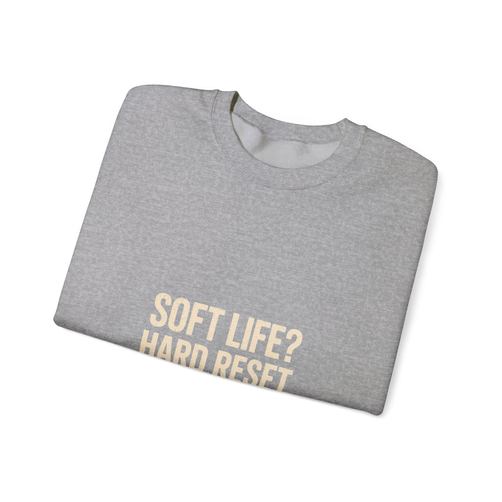 Crewneck Sweatshirt — "Soft Life? Hard Reset." Minimalist Motivational Pullover