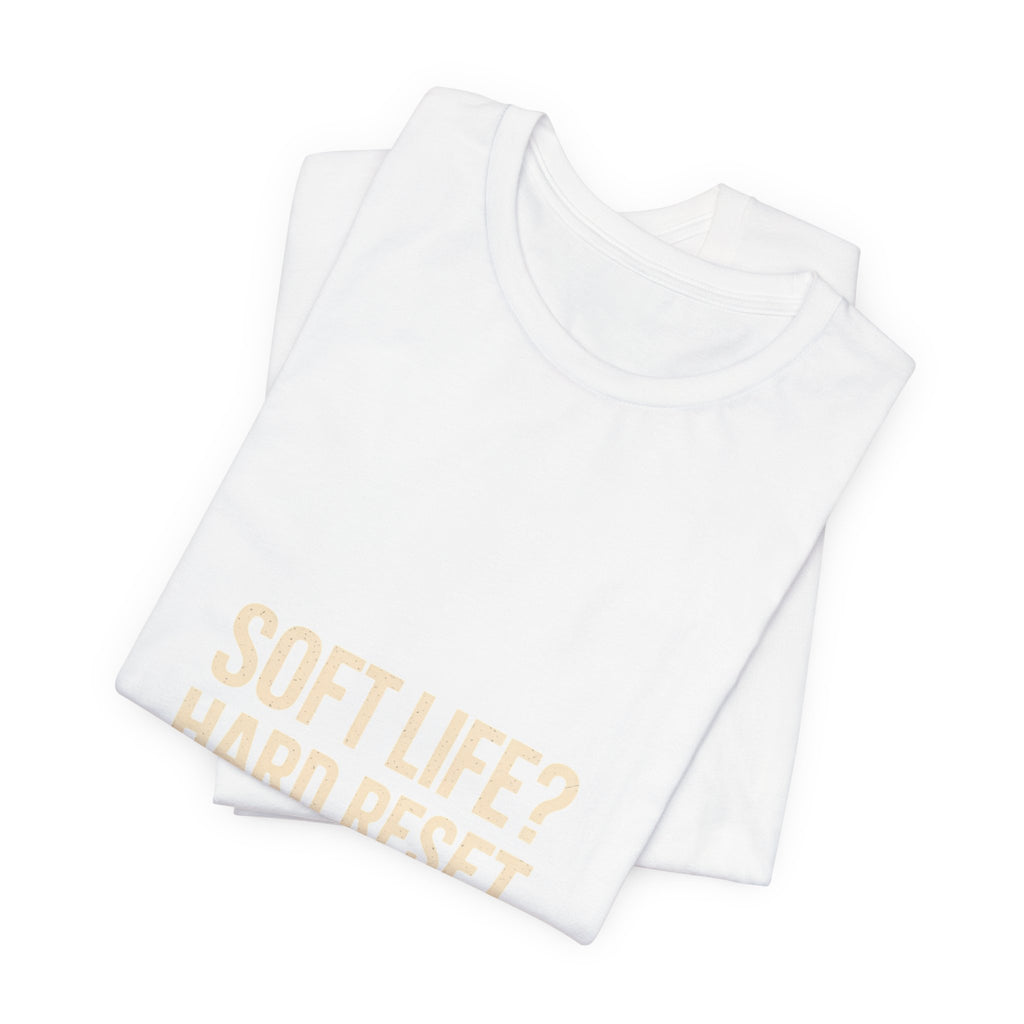 Soft Life? Hard Reset. T-Shirt