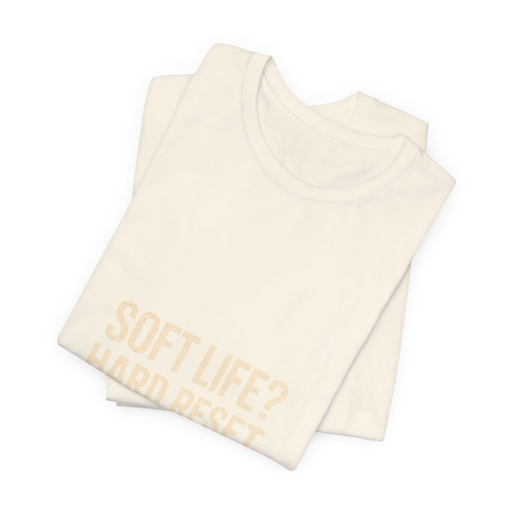 Soft Life? Hard Reset. T-Shirt