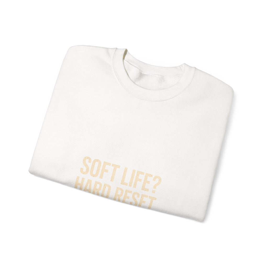 Crewneck Sweatshirt — "Soft Life? Hard Reset." Minimalist Motivational Pullover
