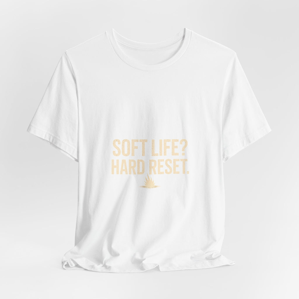 Soft Life? Hard Reset. T-Shirt